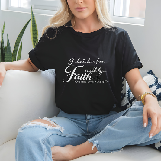 Faith Over Fear T-Shirt – "I don't chase fear... I walk by Faith" Inspirational Christian Tee